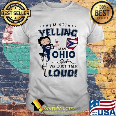 Betty boop i'm not yelling i'm a ohio girl we just talk loud shirt