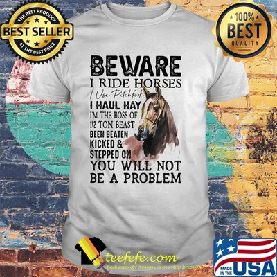 Beware I Ride Horses You Will Not Be A Problem Shirt