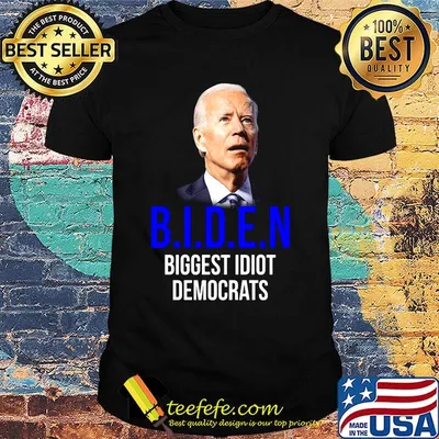 Biden biggest Idiot Democrats shirt