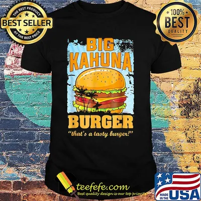 Big kahuna burger that's a tasty burger shirt
