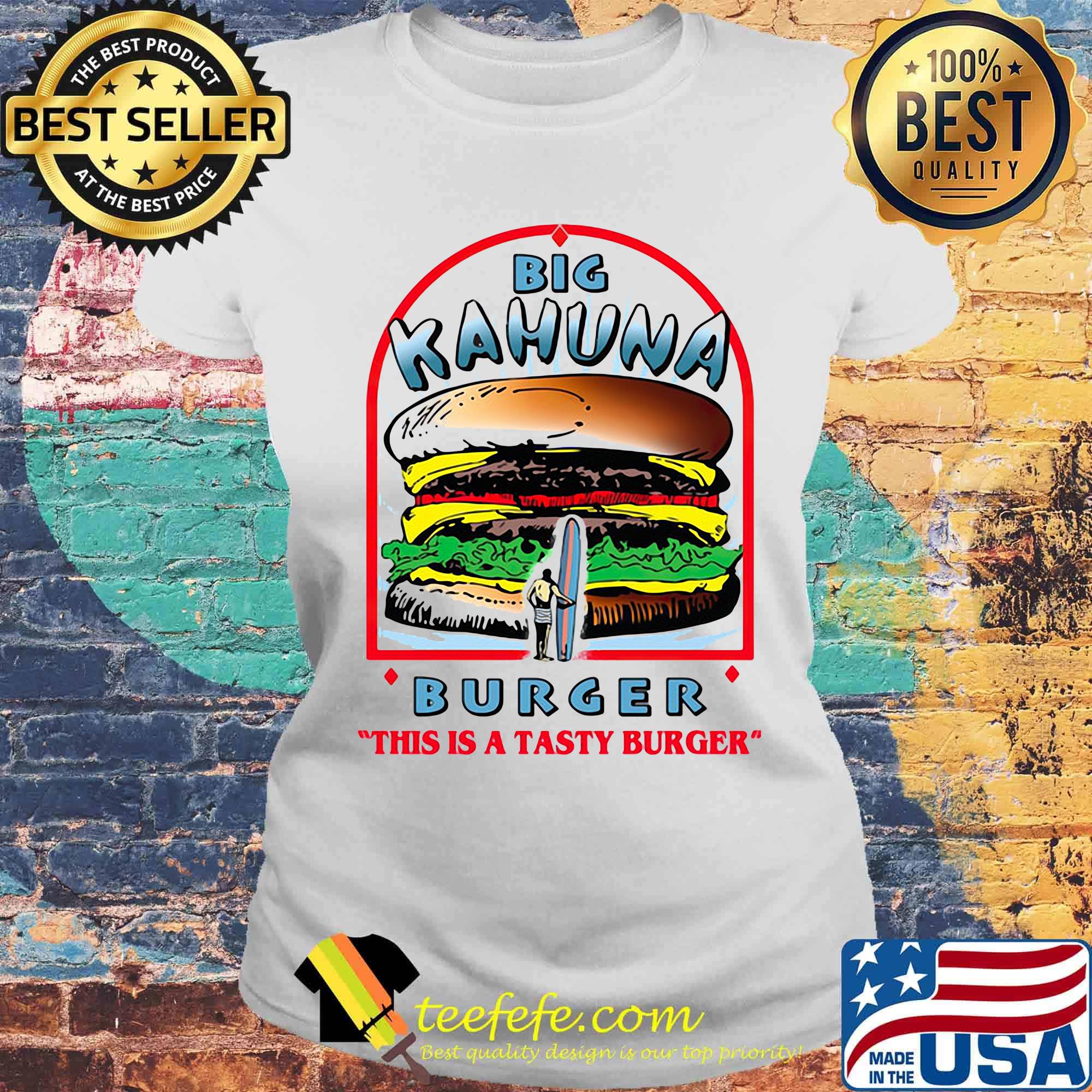 Big kahuna burger this is a tasty burger s Laides tee Big kahuna burger this is a tasty burger s Laides tee
