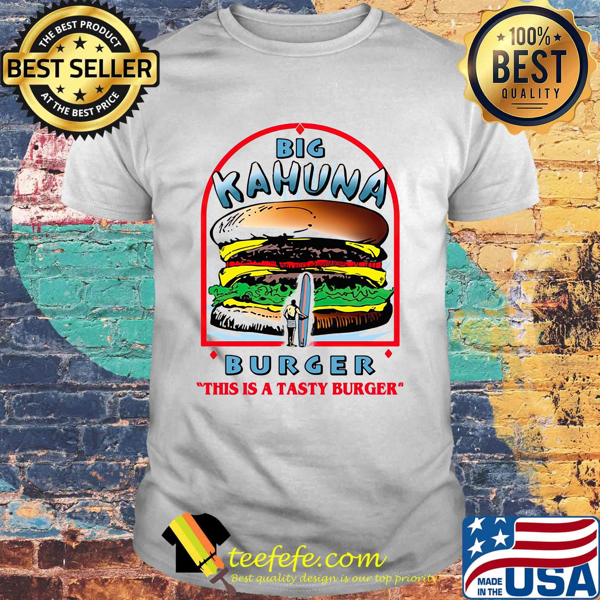 Big kahuna burger this is a tasty burger shirt Big kahuna burger this is a tasty burger shirt