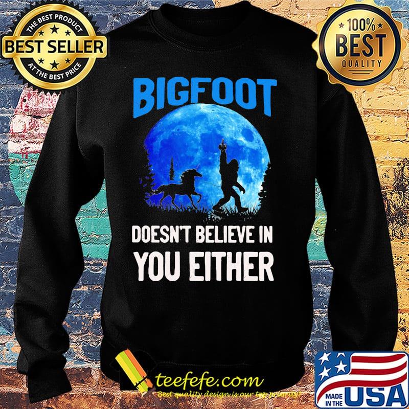 Bigfoot doesn't believe in you either moon s Sweater Bigfoot doesn't believe in you either moon s Sweater