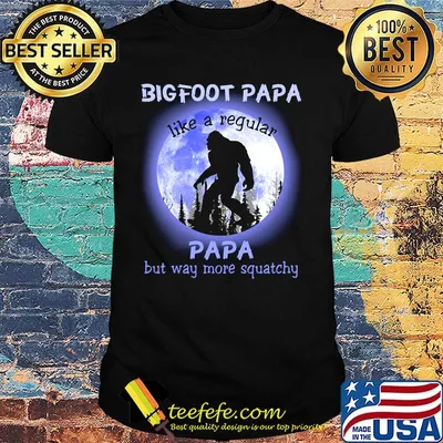 Bigfoot Papa Like A Regular Papa But Way More Squachy Moon Shirt