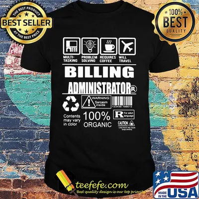 Billing administrator multi tasking problem solving requires coffee will travel shirt