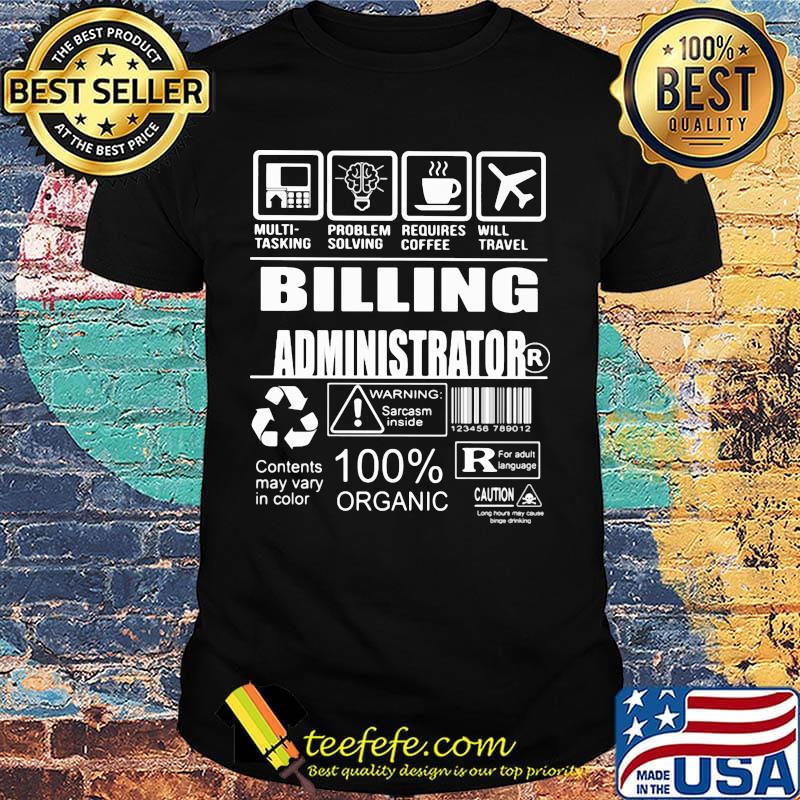 Billing administrator multi tasking problem solving requires coffee will travel shirt