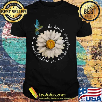 Bird in a world where you can be anything be kind sunflower shirt