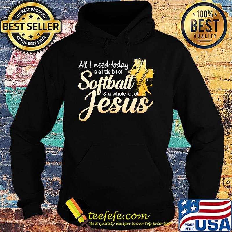 Black all I need today is a little bit of softball and a whole lot of jesus s Hoodie Black all I need today is a little bit of softball and a whole lot of jesus s Hoodie
