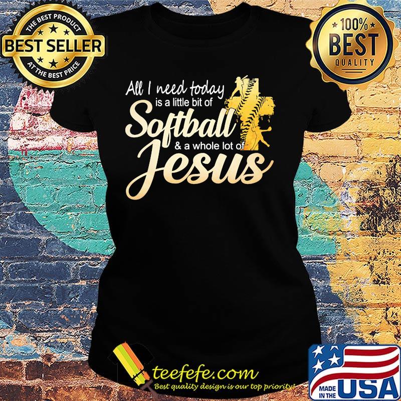 Black all I need today is a little bit of softball and a whole lot of jesus s Ladies tee Black all I need today is a little bit of softball and a whole lot of jesus s Ladies tee