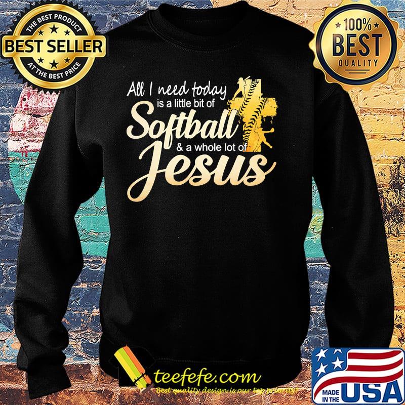 Black all I need today is a little bit of softball and a whole lot of jesus s Sweater Black all I need today is a little bit of softball and a whole lot of jesus s Sweater