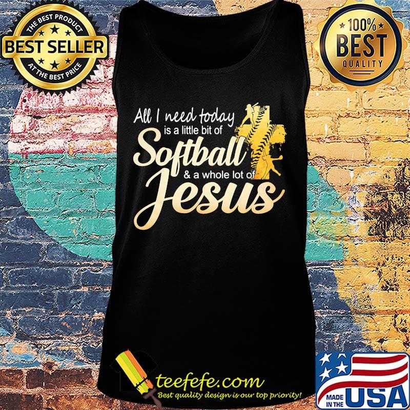 Black all I need today is a little bit of softball and a whole lot of jesus s Tank top Black all I need today is a little bit of softball and a whole lot of jesus s Tank top