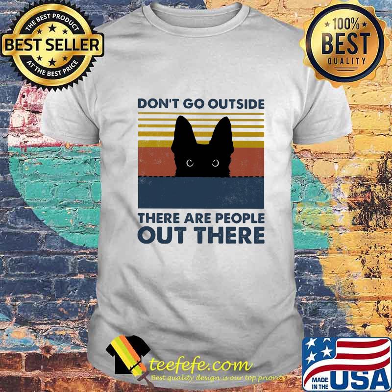 Black cat don't go outside there are people out there vintage retro shirt Black cat don't go outside there are people out there vintage retro shirt