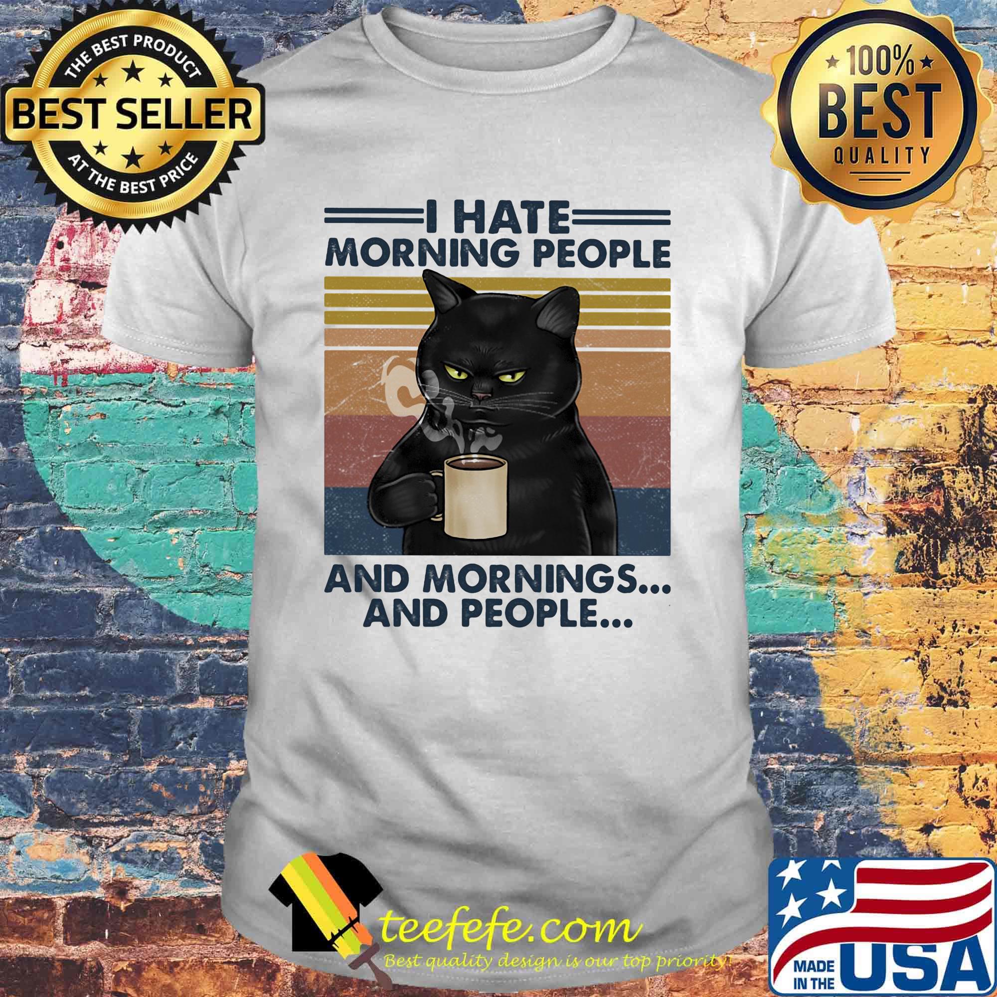 Black cat drink coffee i hate morning people and mornings and people vintage retro shirt