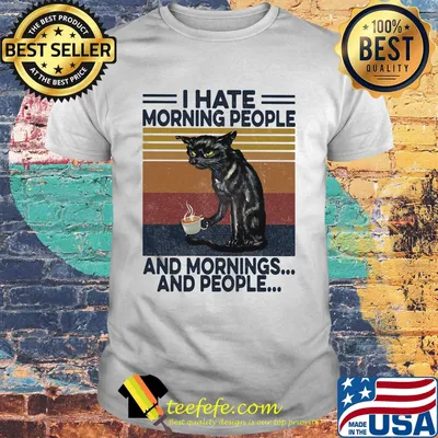 Black cat drink coffee i hate morning people and mornings and people vintage retro white shirt