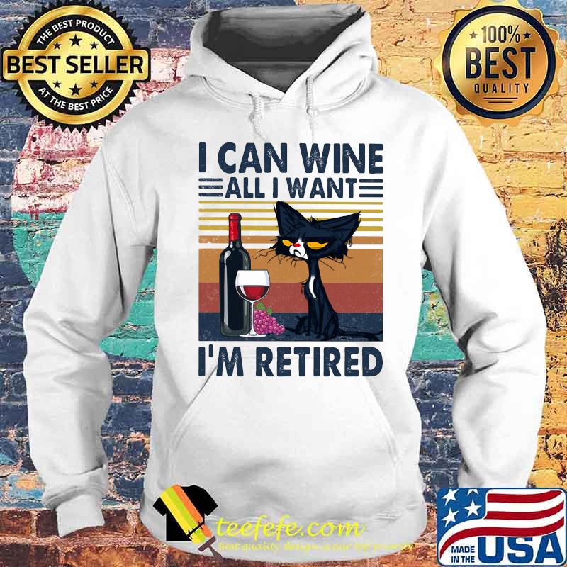 Black cat i can wine all i want i'm retired vintage retro s Hoodie Black cat i can wine all i want i'm retired vintage retro s Hoodie