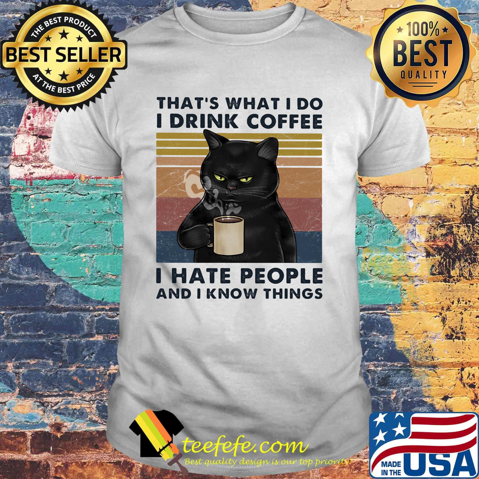 Black cat that's what i do i drink coffee and i know things vintage retro shirt Black cat that's what i do i drink coffee and i know things vintage retro shirt