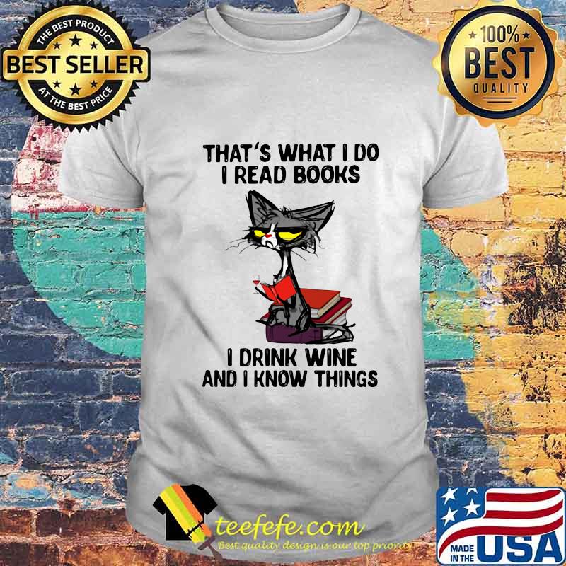 Black cat that's what i do i read books i drink wine and i know things white shirt