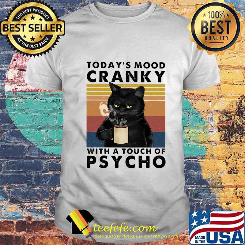 Black cat today's mood cranky with a touch of psycho vintage retro shirt