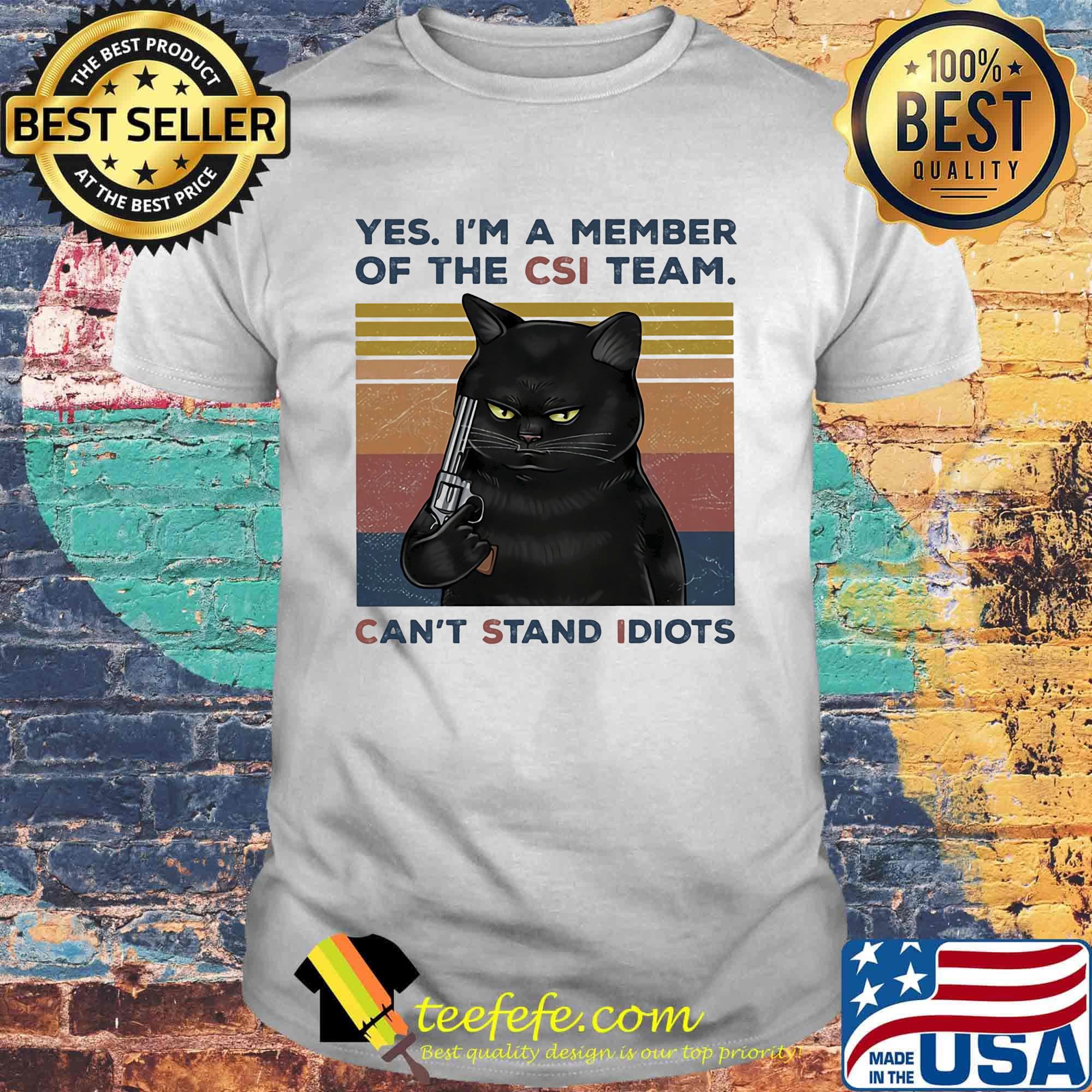 Black Cat Yes I a member of the CSI team Can't Stand Idiots Vintage retro shirt
