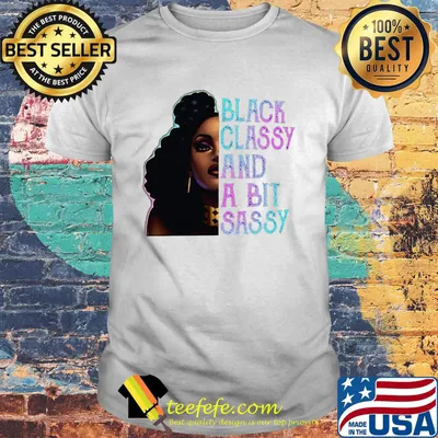 Black Classy And A Bit Sassy Girl Shirt
