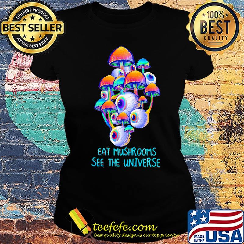 Black eat mushrooms see the universe s Ladies tee Black eat mushrooms see the universe s Ladies tee