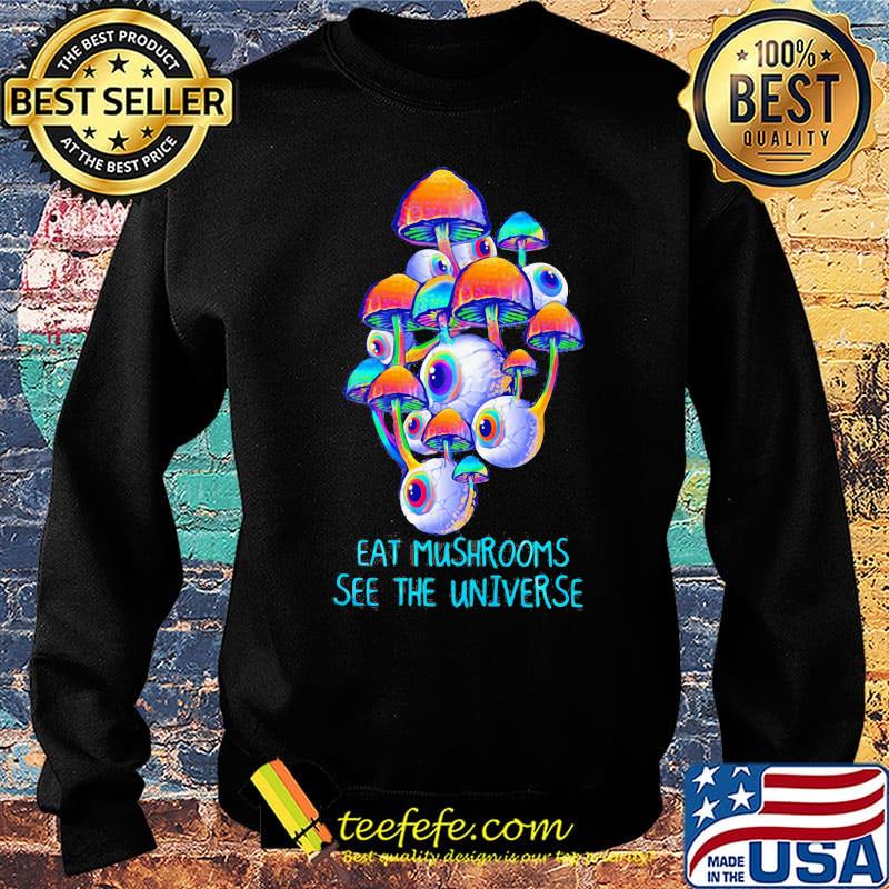 Black eat mushrooms see the universe s Sweater Black eat mushrooms see the universe s Sweater
