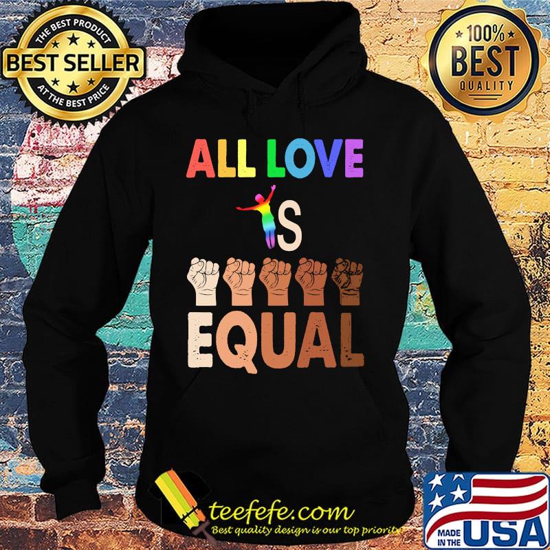Black lives matter LGBT all love is equal s Hoodie Black lives matter LGBT all love is equal s Hoodie