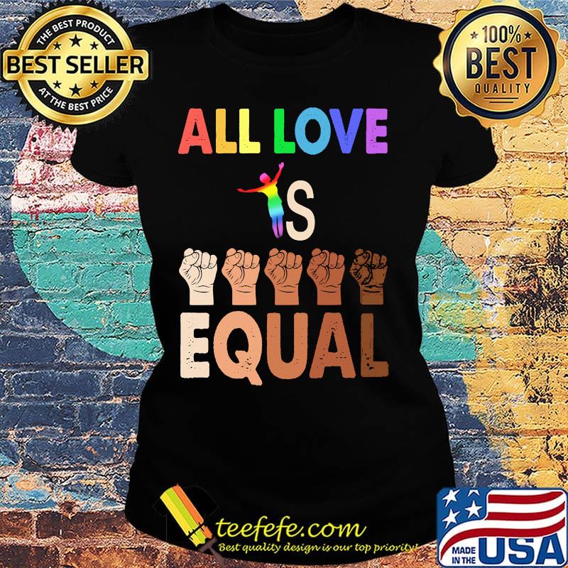 Black lives matter LGBT all love is equal s Ladies tee Black lives matter LGBT all love is equal s Ladies tee