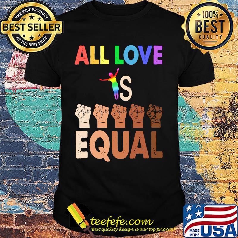Black lives matter LGBT all love is equal shirt