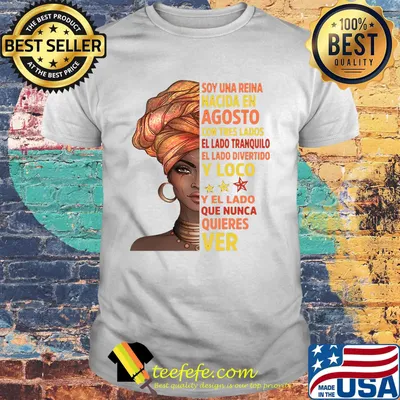 Black woman soy una reina nacida en agosto con tres lados el lado tranquilo el lado divertido y loco shirt