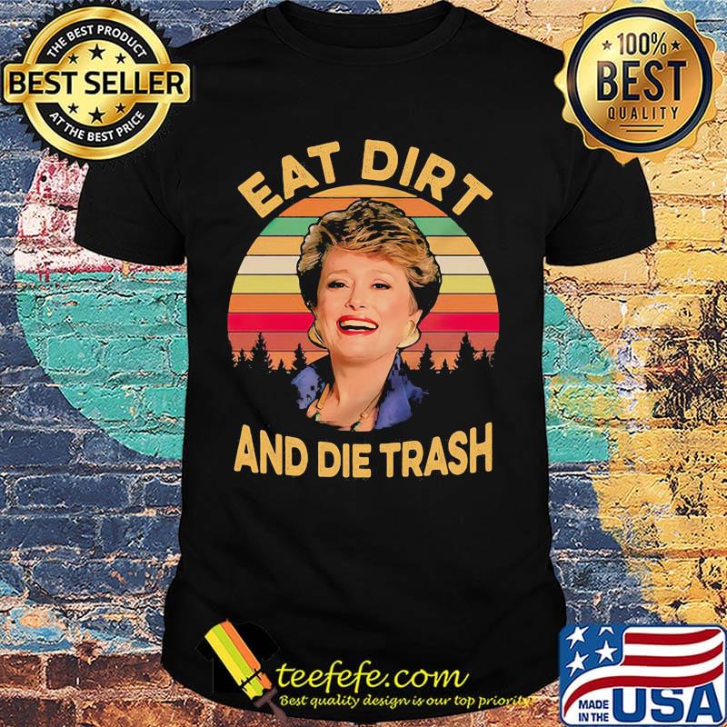Blanche devereaux eat dirt and die trash vintage retro shirt