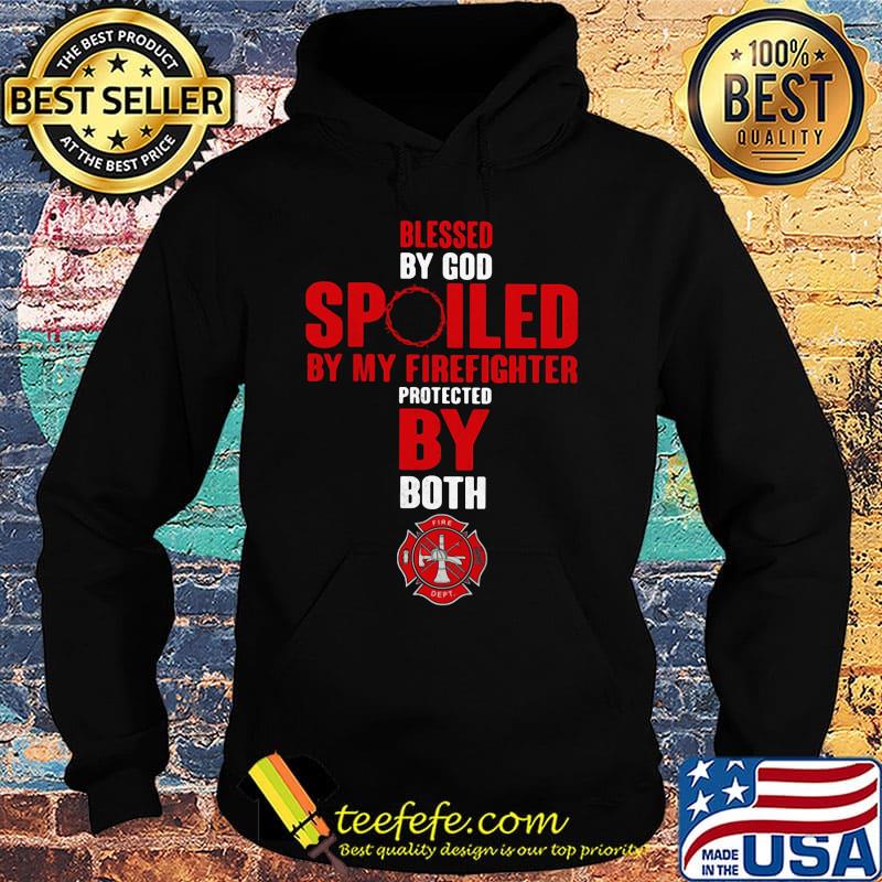 Blessed By God Spiled By My Firefighter Protected By Both Shirt Hoodie Blessed By God Spiled By My Firefighter Protected By Both Shirt Hoodie