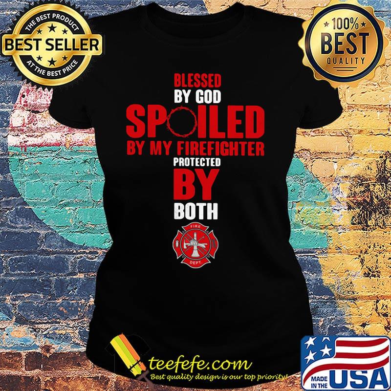 Blessed By God Spiled By My Firefighter Protected By Both Shirt Ladies tee Blessed By God Spiled By My Firefighter Protected By Both Shirt Ladies tee