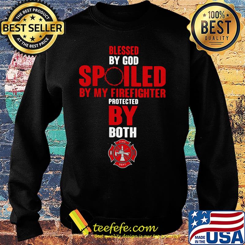 Blessed By God Spiled By My Firefighter Protected By Both Shirt Sweater Blessed By God Spiled By My Firefighter Protected By Both Shirt Sweater