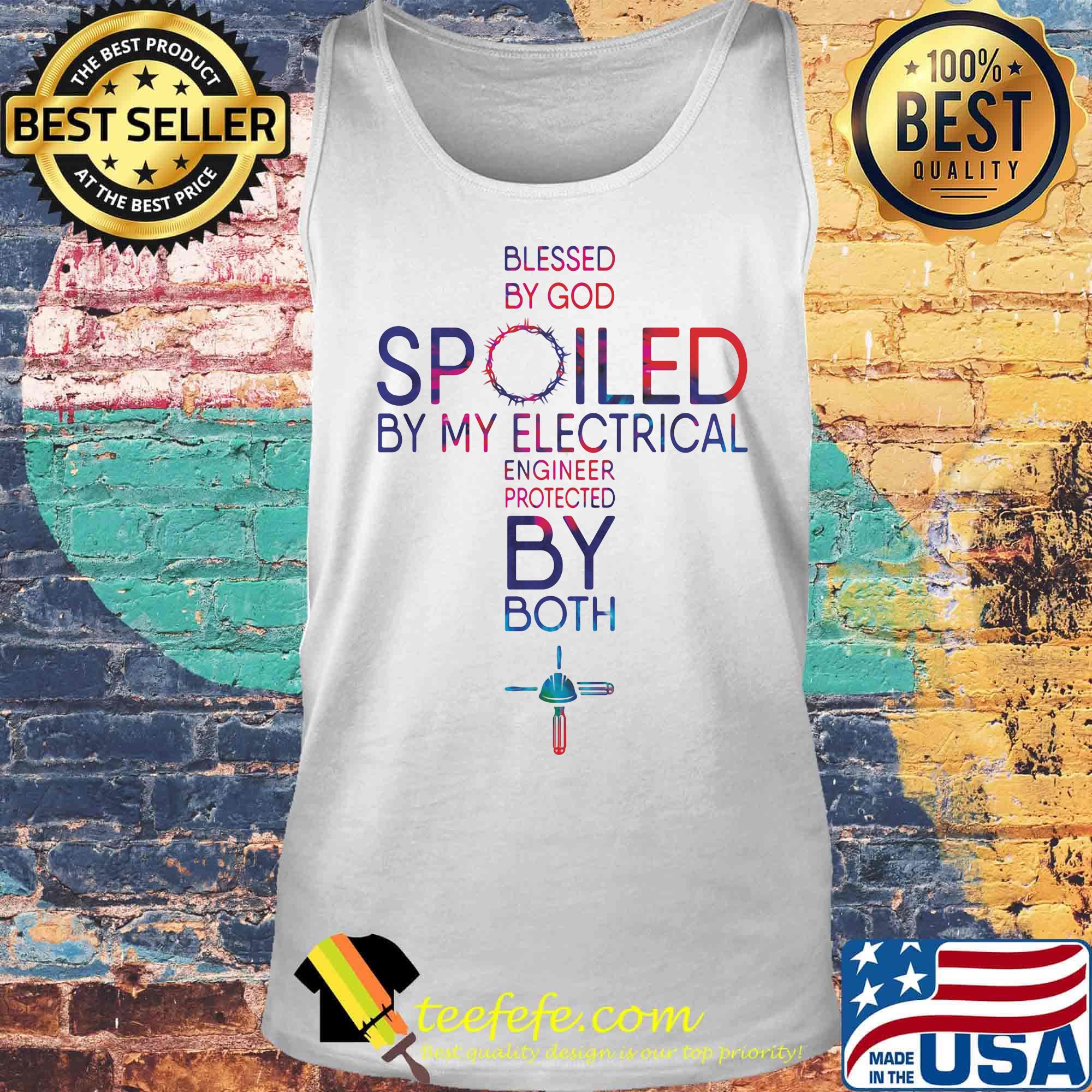 Blessed By God Spoiled By My Electrical Engineer Protected By Both Shirt Tank top Blessed By God Spoiled By My Electrical Engineer Protected By Both Shirt Tank top