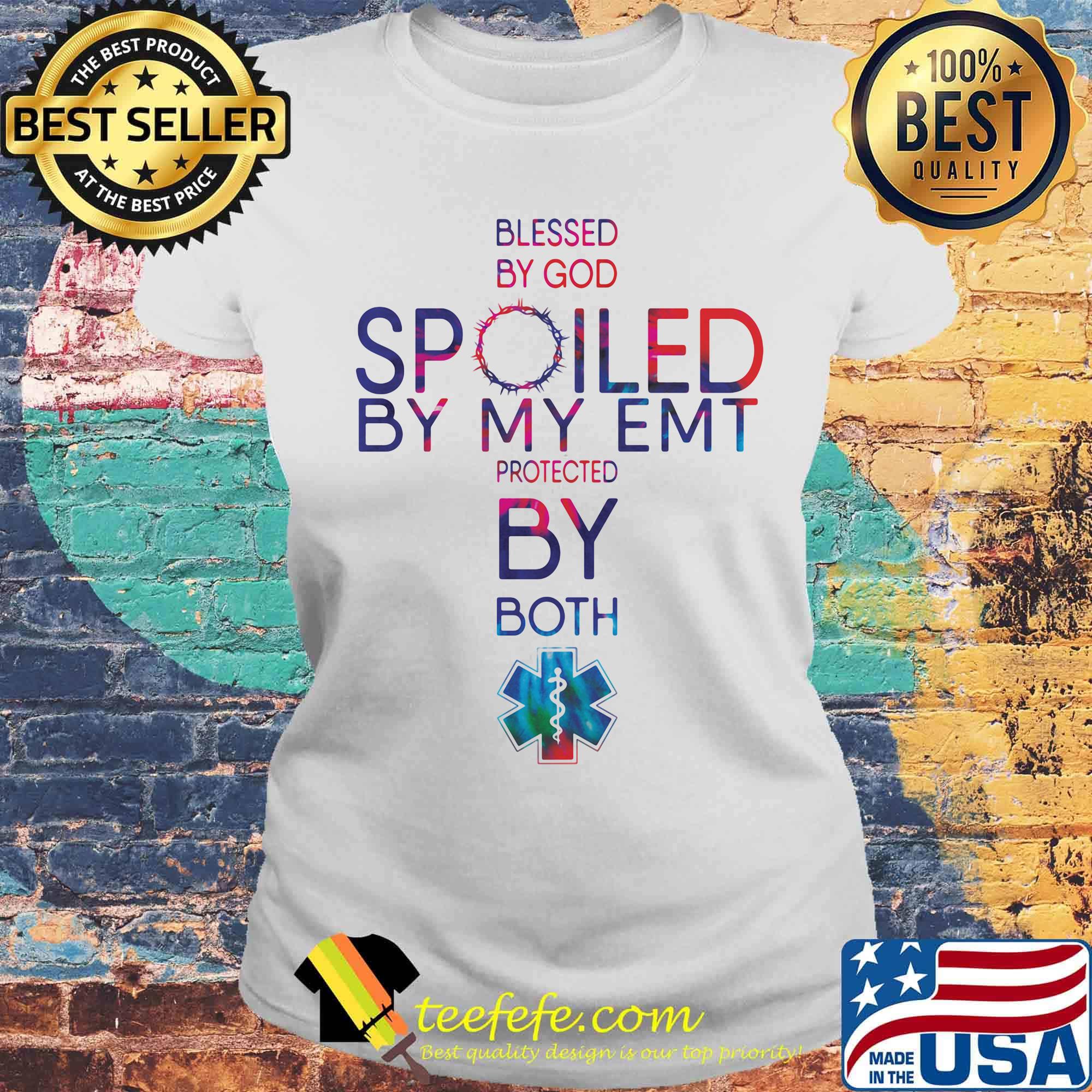 Blessed By God Spoiled By My EMT Protected By Both Shirt Laides tee Blessed By God Spoiled By My EMT Protected By Both Shirt Laides tee