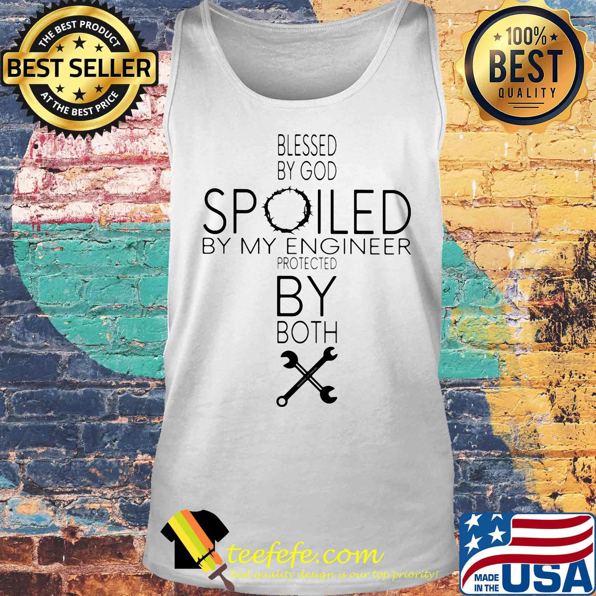 Blessed By God Spoiled By My Engineer Protected By Both Shirt Tank top Blessed By God Spoiled By My Engineer Protected By Both Shirt Tank top
