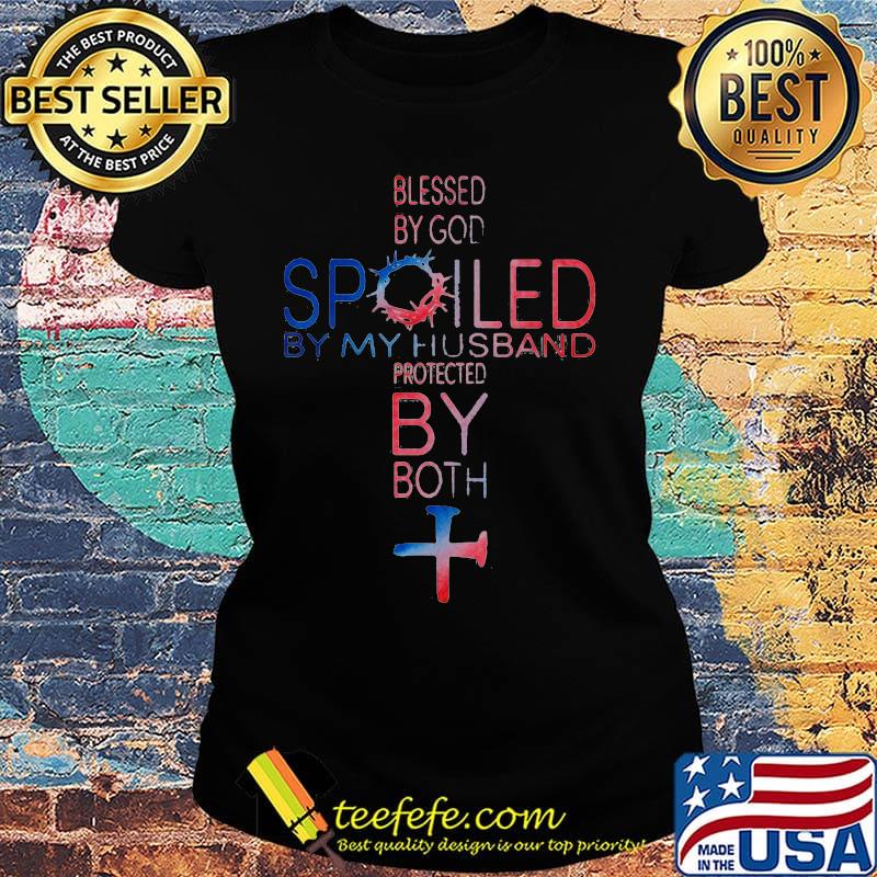 Blessed by god spoiled by my husband protected by both america s Ladies tee Blessed by god spoiled by my husband protected by both america s Ladies tee