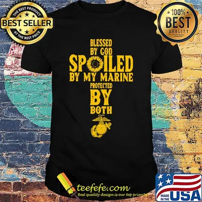Blessed by god spoiled by my marine protected by both shirt