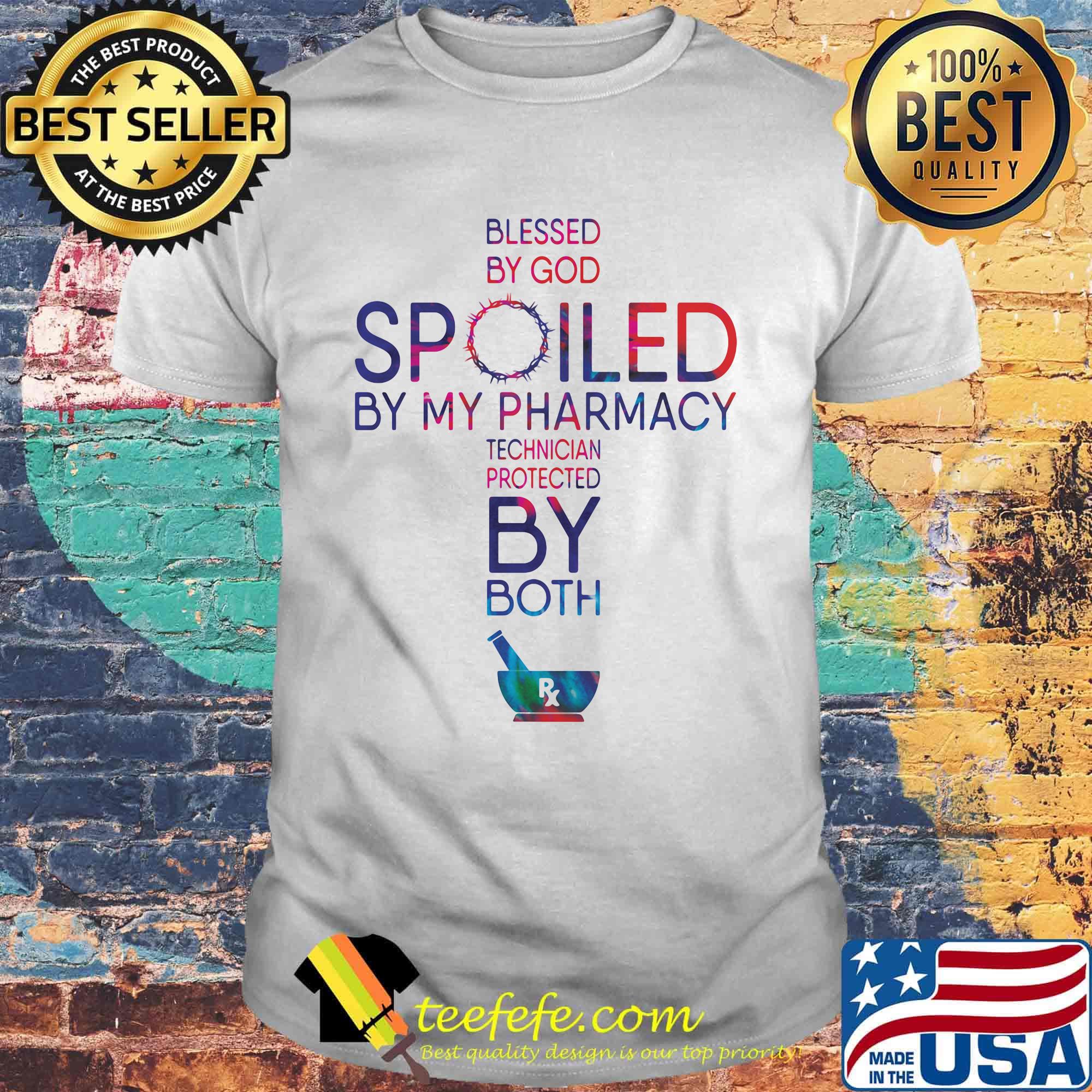 Blessed By God Spoiled By My Pharmacy Technician Protected By Both Shirt