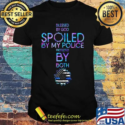 Blessed By God Spoiled By My Police Protected By Both Sunflower Independence Day Shirt