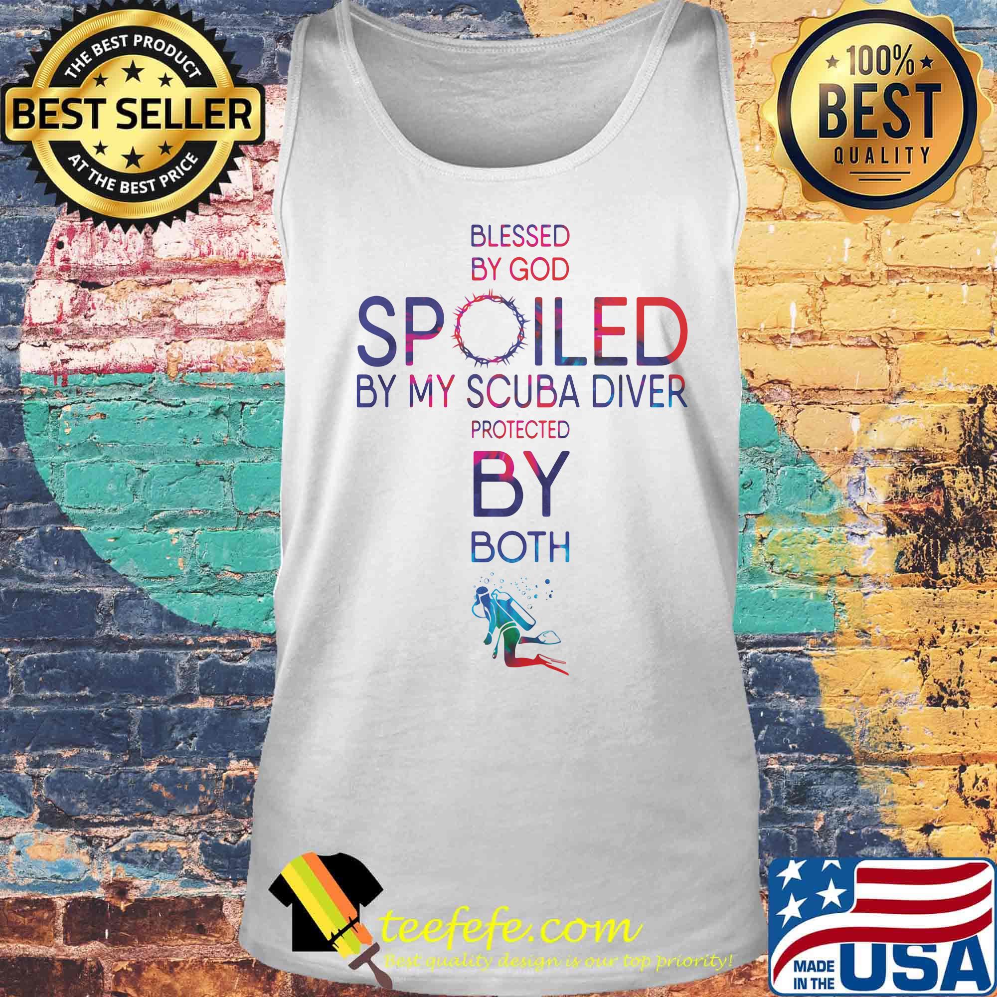 Blessed By God Spoiled By My Scuba Diver Protected By Both Shirt Tank top Blessed By God Spoiled By My Scuba Diver Protected By Both Shirt Tank top