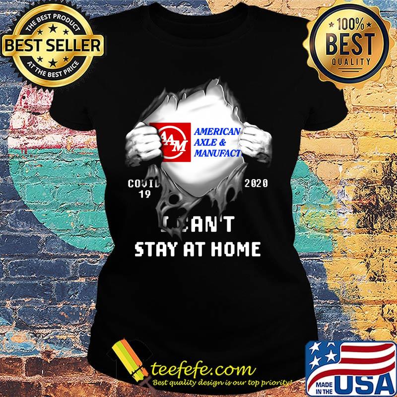Blood insides american axle and manufact covid-19 2020 i can't stay at home s Ladies tee Blood insides american axle and manufact covid-19 2020 i can't stay at home s Ladies tee