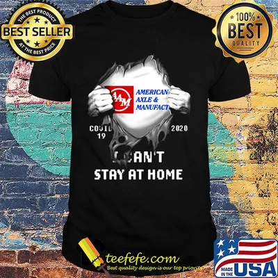 Blood insides american axle and manufact covid-19 2020 i can't stay at home shirt