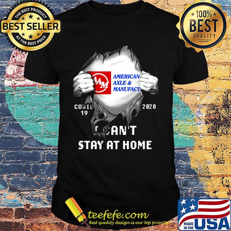 Blood insides american axle and manufact covid-19 2020 i can't stay at home shirt Blood insides american axle and manufact covid-19 2020 i can't stay at home shirt