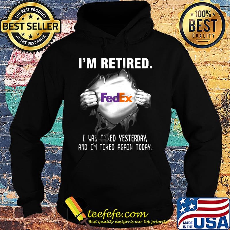 Blood insides fedex i'm retired i was tired yesterday and i'm tired again today s Hoodie Blood insides fedex i'm retired i was tired yesterday and i'm tired again today s Hoodie