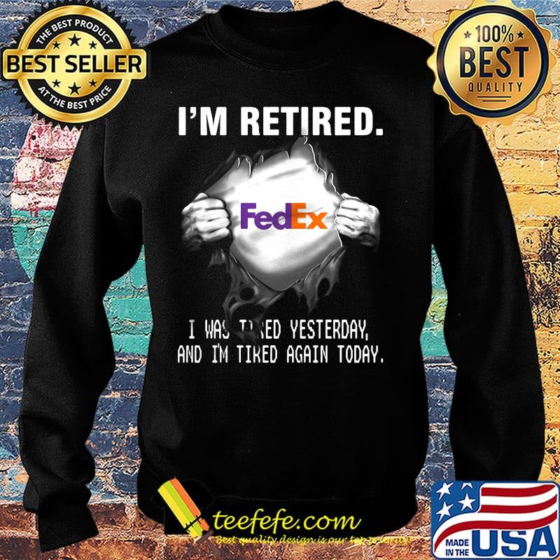 Blood insides fedex i'm retired i was tired yesterday and i'm tired again today s Sweater Blood insides fedex i'm retired i was tired yesterday and i'm tired again today s Sweater