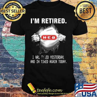 Blood insides heb i'm retired i was tired yesterday and i'm tired again today shirt