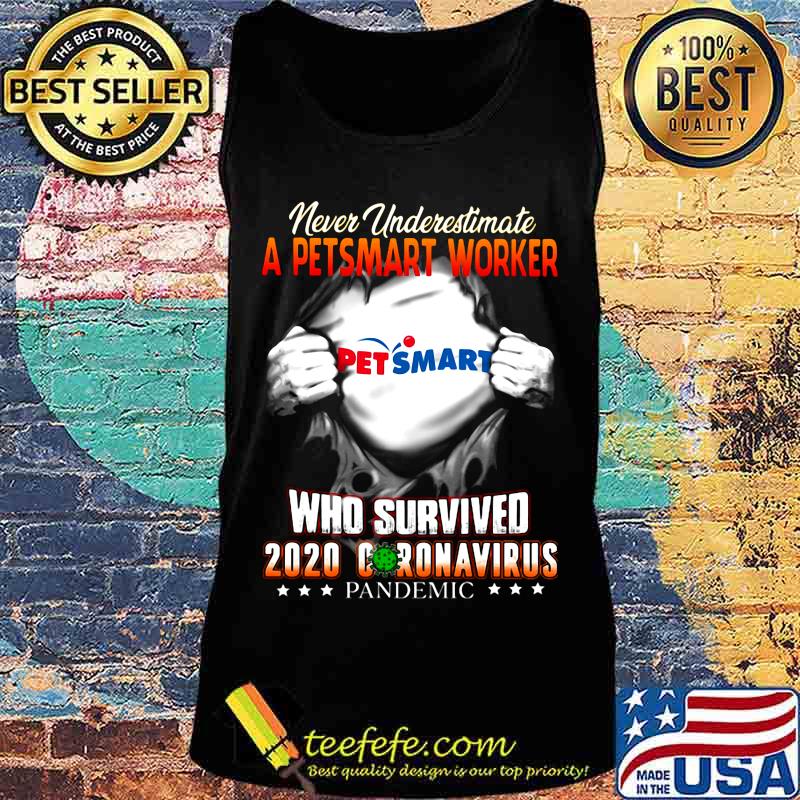 Blood insides never underestimate a petsmart worker who survived 2020 coronavirus pandemic s Tank top Blood insides never underestimate a petsmart worker who survived 2020 coronavirus pandemic s Tank top
