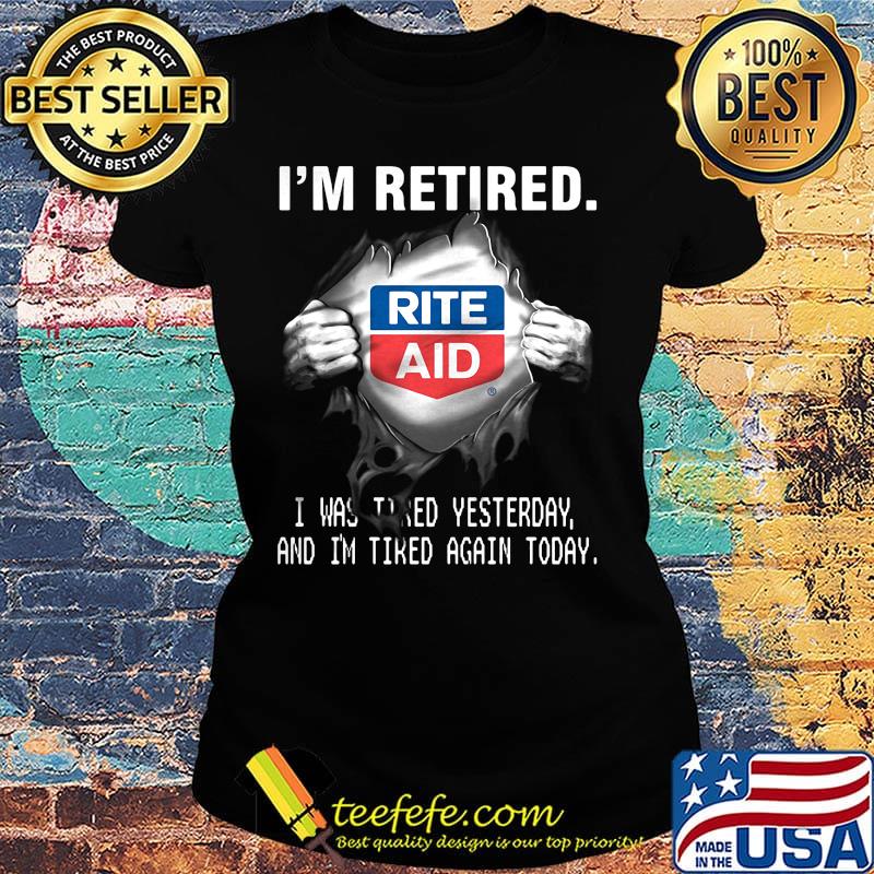 Blood insides rite aid logo i'm retired i was tired yesterday and i'm tired again today s Ladies tee Blood insides rite aid logo i'm retired i was tired yesterday and i'm tired again today s Ladies tee
